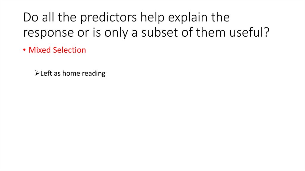 Do all the predictors help explain the response or is only a subset of them useful?