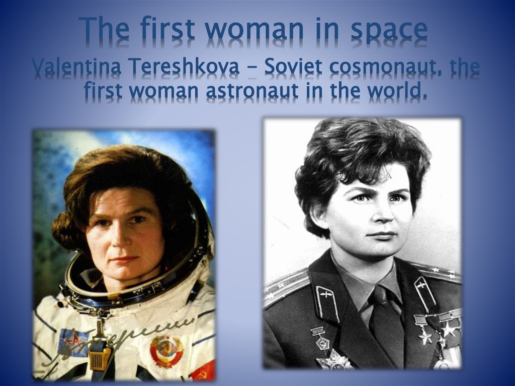 Valentina Tereshkova - Soviet cosmonaut, the first woman astronaut in the world.