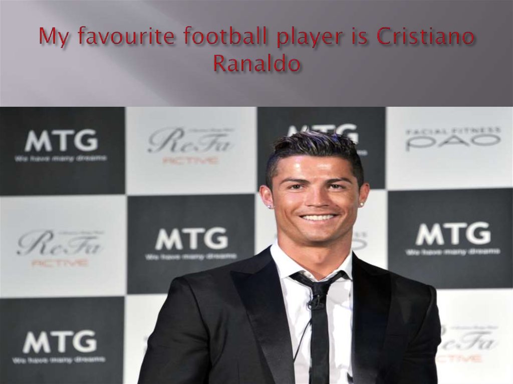 My favourite football player is Cristiano Ranaldo