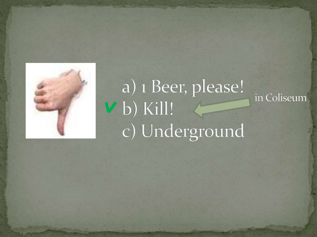 a) 1 Beer, please! b) Kill! c) Underground
