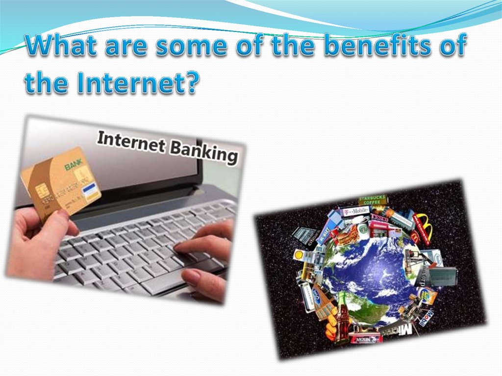 What are some of the benefits of the Internet?