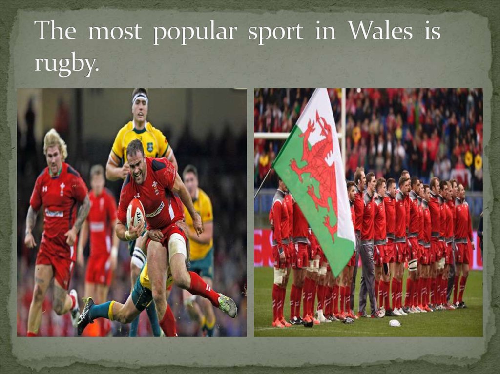 The most popular sport in Wales is rugby.