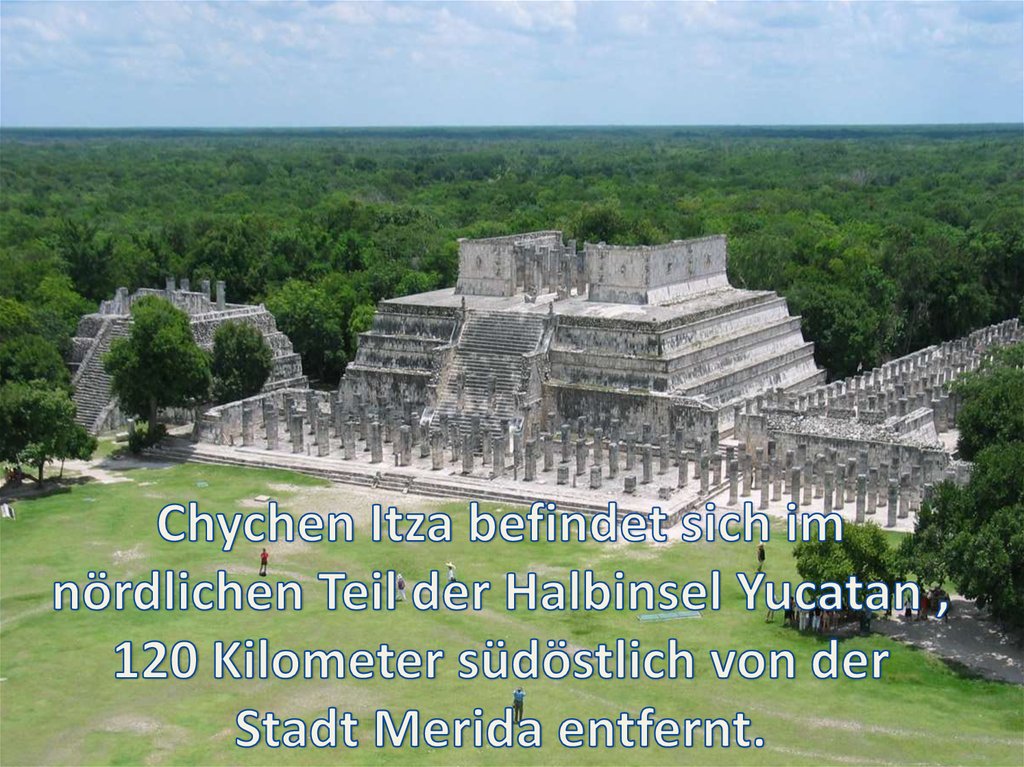 Chychen Itza befindet sich im nördlichen Teil der Halbinsel Yucatan , 120 Kilometer südöstlich von der Stadt Merida entfernt.
