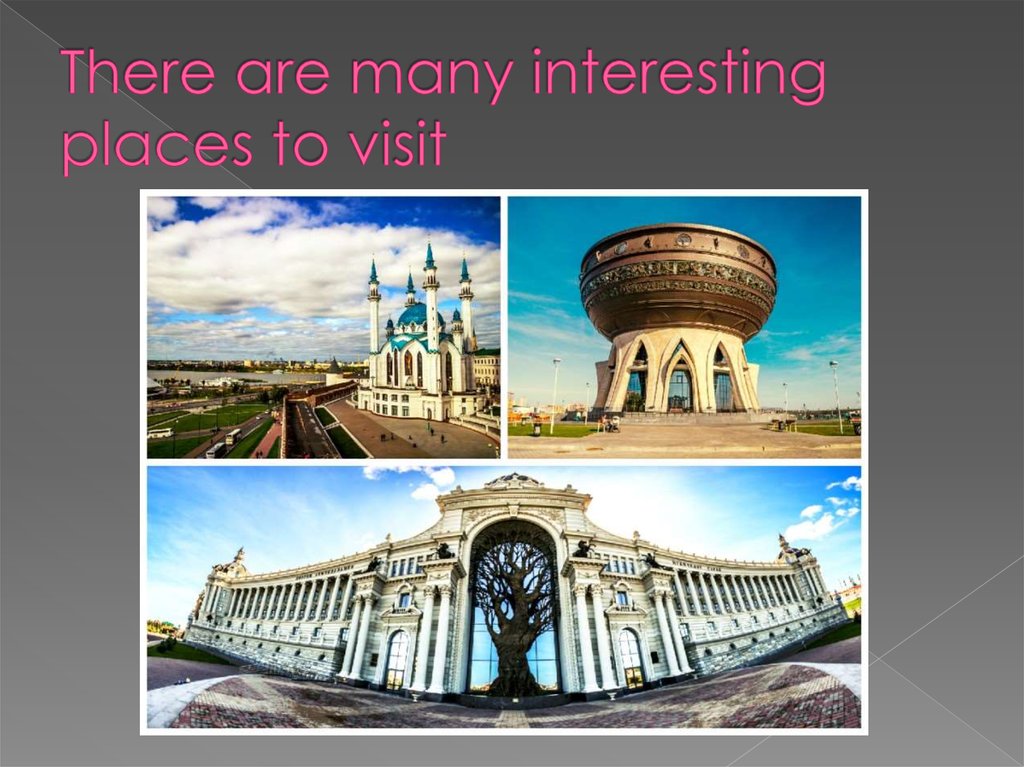 There are many interesting places to visit