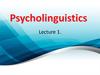 Psycholinguistics. What is psycholinguistics?