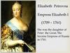 Elizabeth Petrovna Empress Elizabeth I (1709 – 1761)