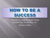 How to be a success