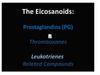 The Eicosanoids: Prostaglandins (PG) Thromboxanes Leukotrienes Related Compounds