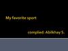 My favorite sport complied: Аbilkhay S