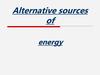 Alternative resources of energy