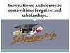 International and domestic competitions for prizes and scholarships