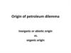 Origin of petroleum dilemma