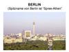 BERLIN (Spitzname von Berlin ist “Spree-Athen”)