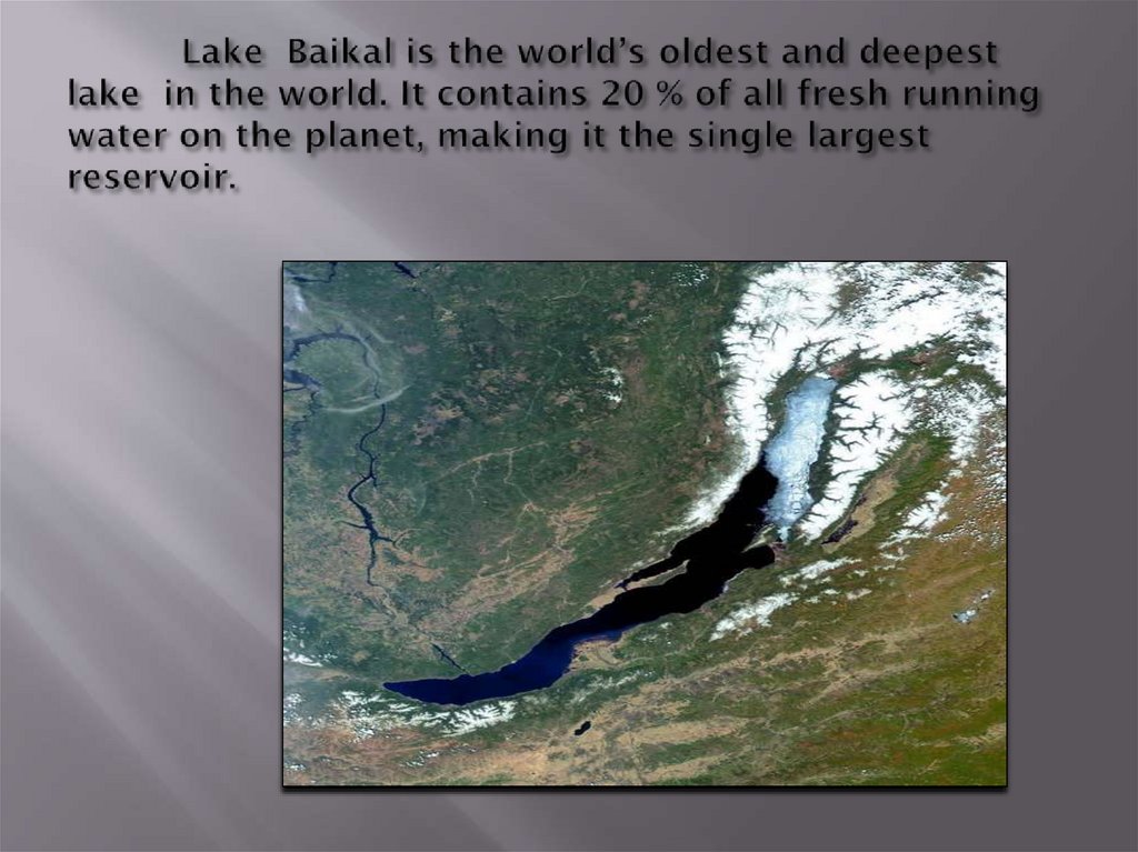 Lake Baikal is the world’s oldest and deepest lake in the world. It contains 20 % of all fresh running water on the planet,