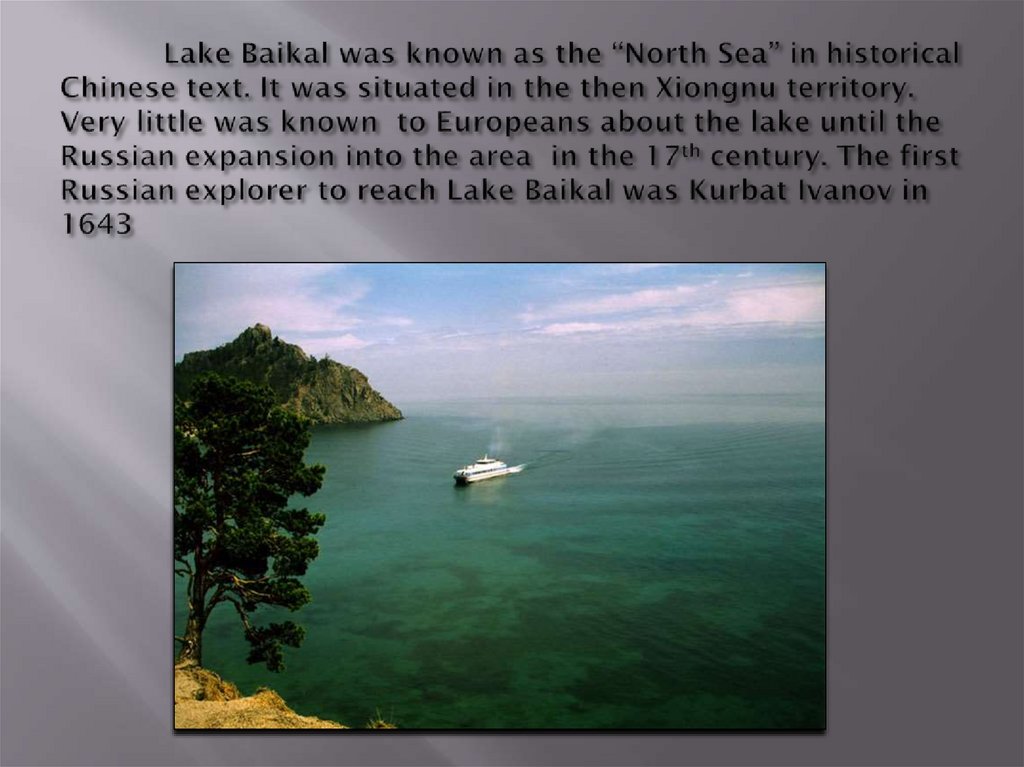 Lake Baikal was known as the “North Sea” in historical Chinese text. It was situated in the then Xiongnu territory. Very little