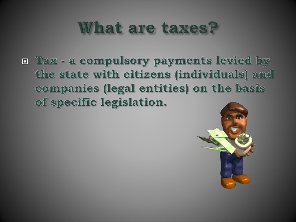 What are taxes?