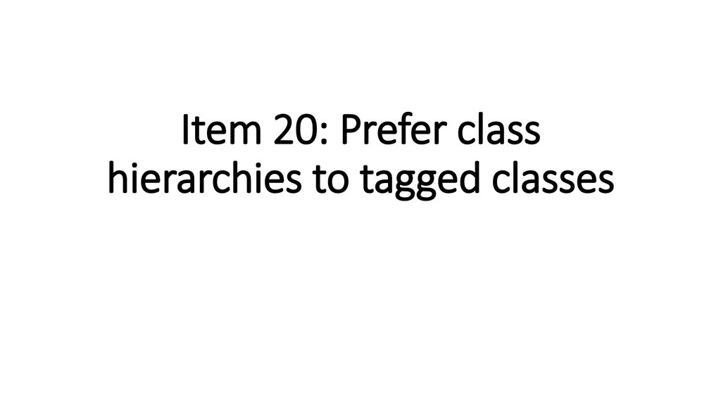 Item 20: Prefer class hierarchies to tagged classes