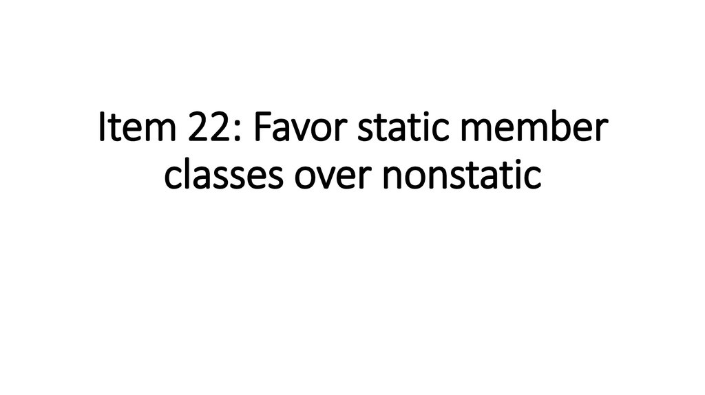 Item 22: Favor static member classes over nonstatic