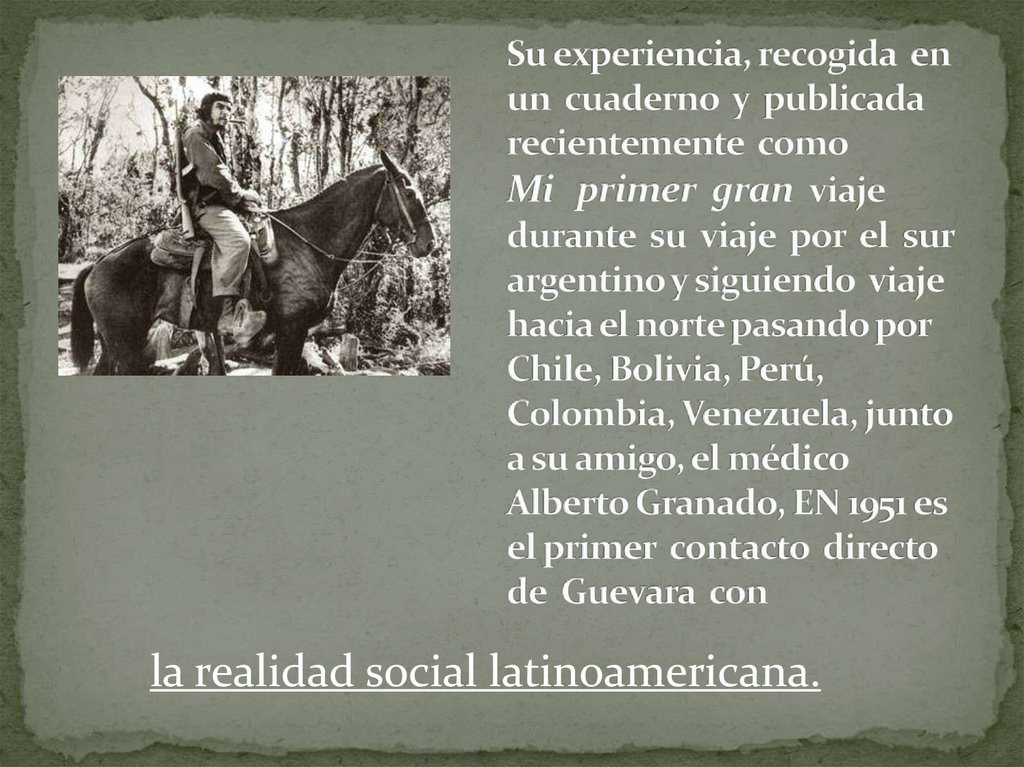 Su experiencia, recogida en un cuaderno y publicada recientemente como Mi primer gran viaje durante su viaje por el sur