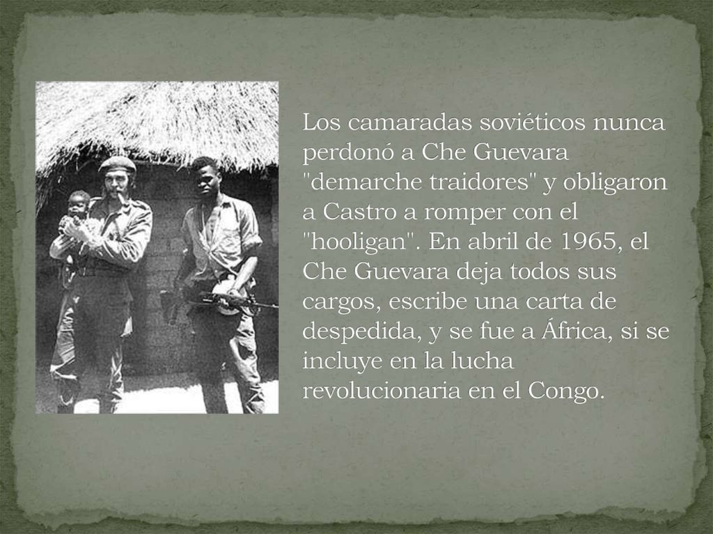 Los camaradas soviéticos nunca perdonó a Che Guevara "demarche traidores" y obligaron a Castro a romper con el "hooligan". En