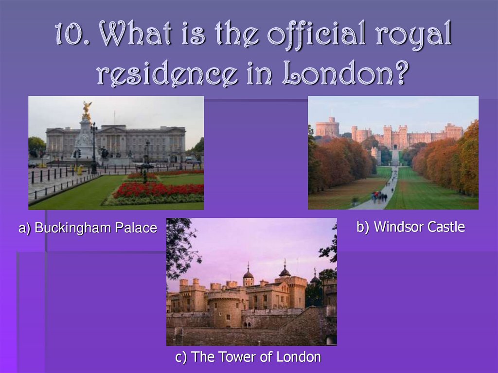 10. What is the official royal residence in London?