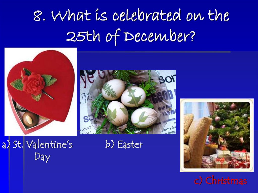 8. What is celebrated on the 25th of December?