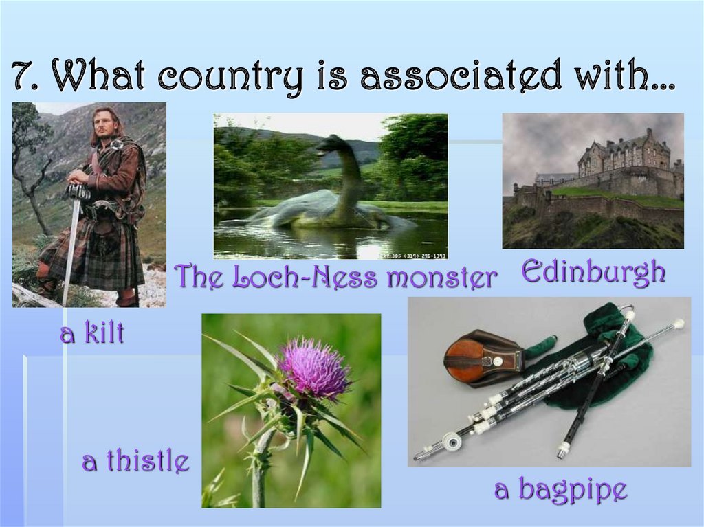 7. What country is associated with…