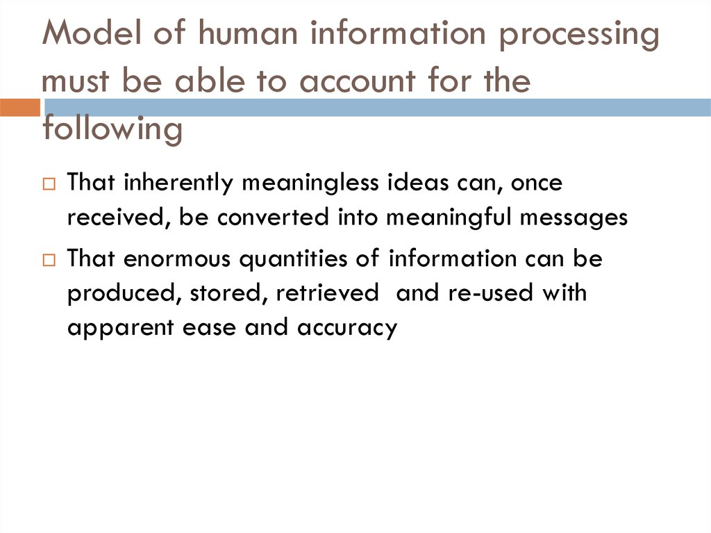 Model of human information processing must be able to account for the following