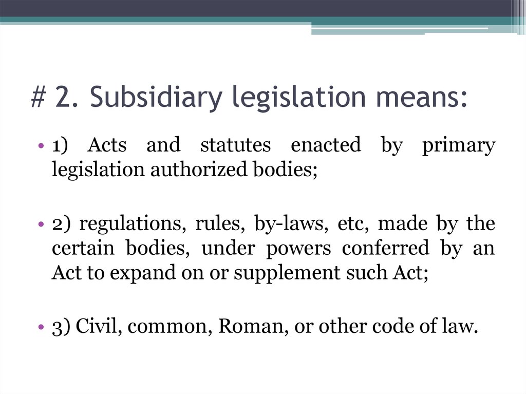 # 2. Subsidiary legislation means: