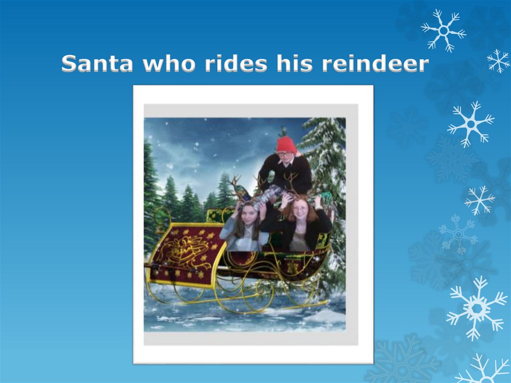 Santa who rides his reindeer