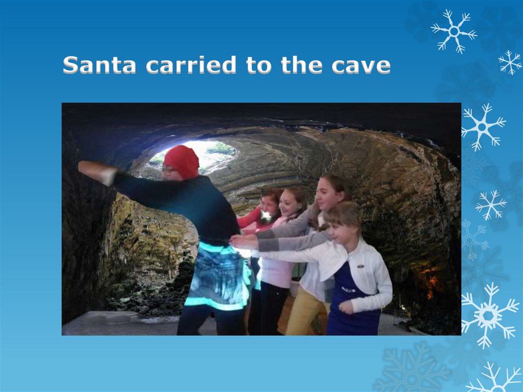Santa carried to the cave