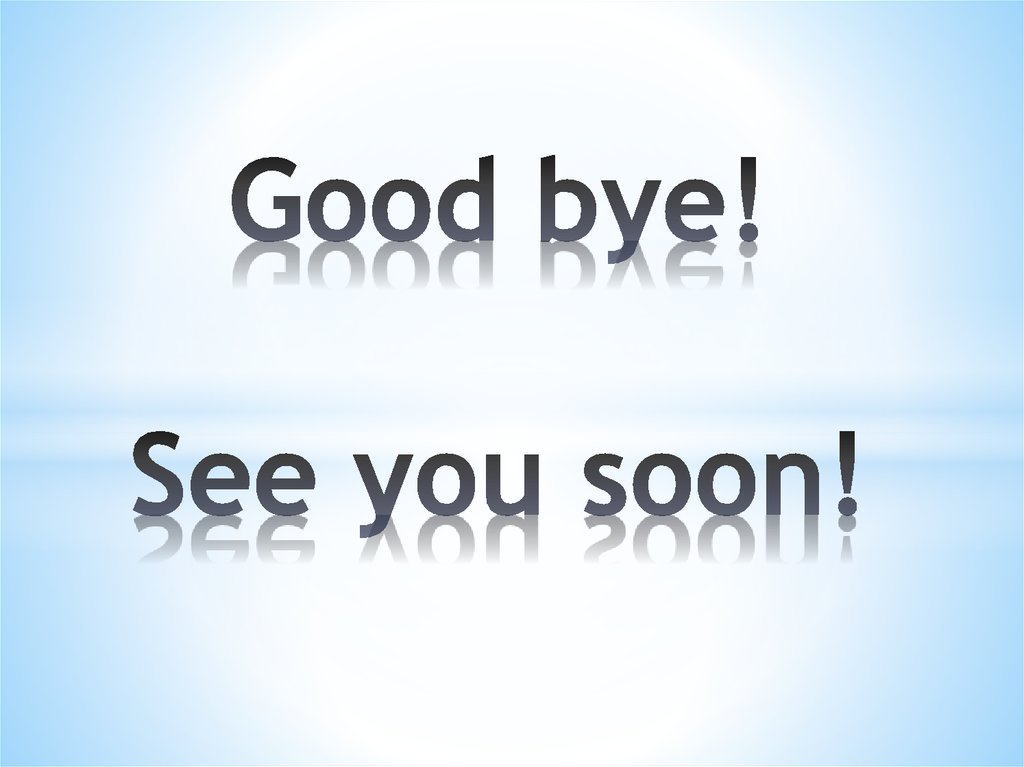 Good bye! See you soon!