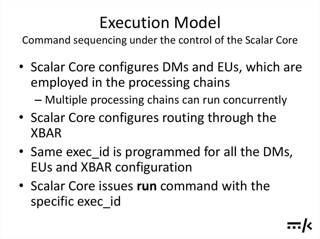 Execution Model Command sequencing under the control of the Scalar Core