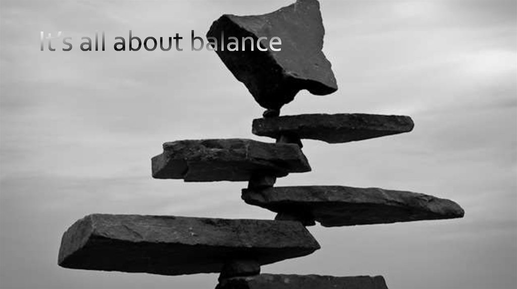 It’s all about balance