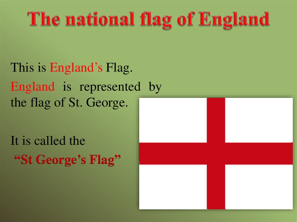 The saint of england is. Составить предложение St George's Flag, the England Flag. What is the English Flag Called?. Государственный флаг 15*22.5 Англия.