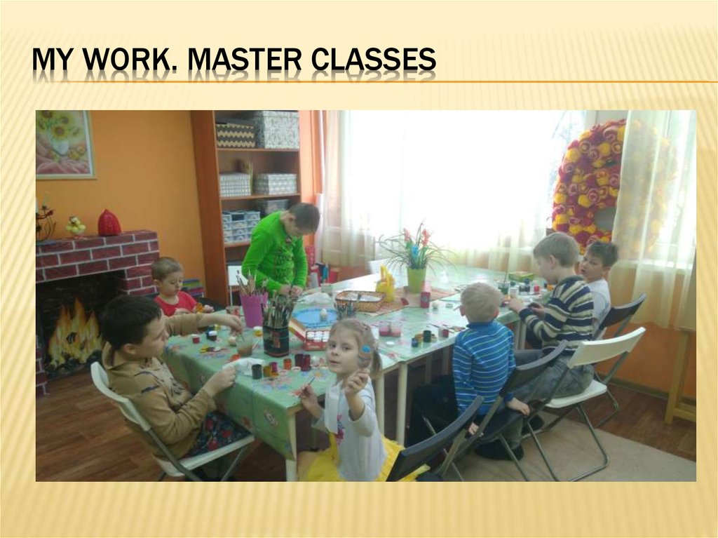 My work. Master classes
