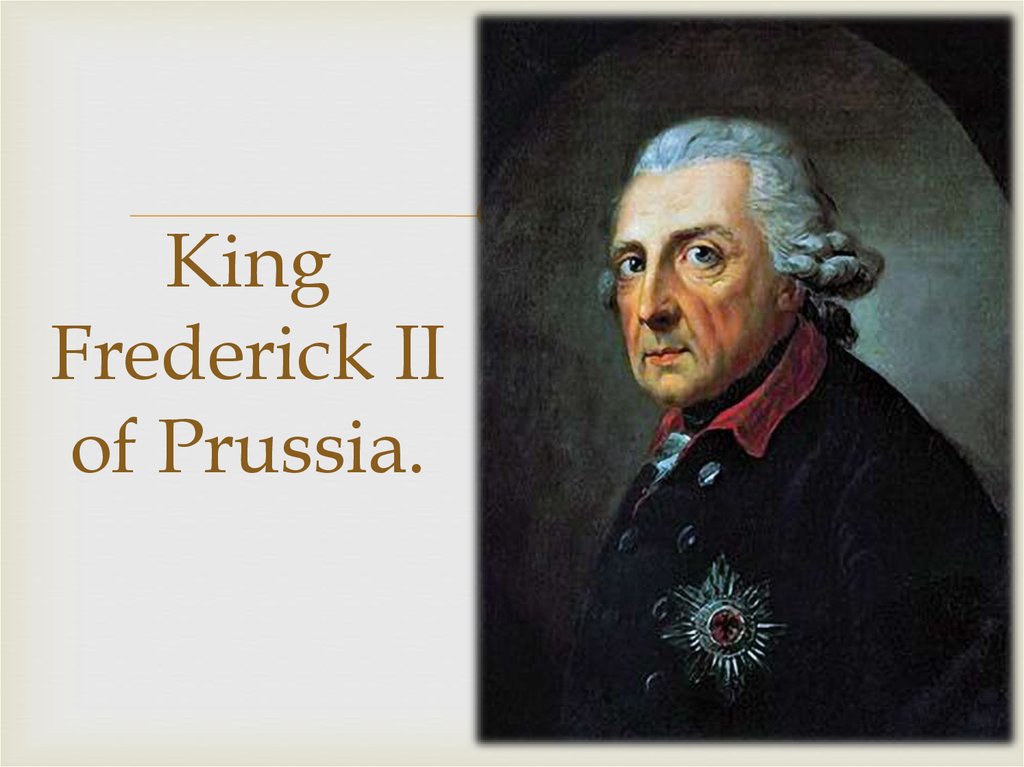 King Frederick II of Prussia.