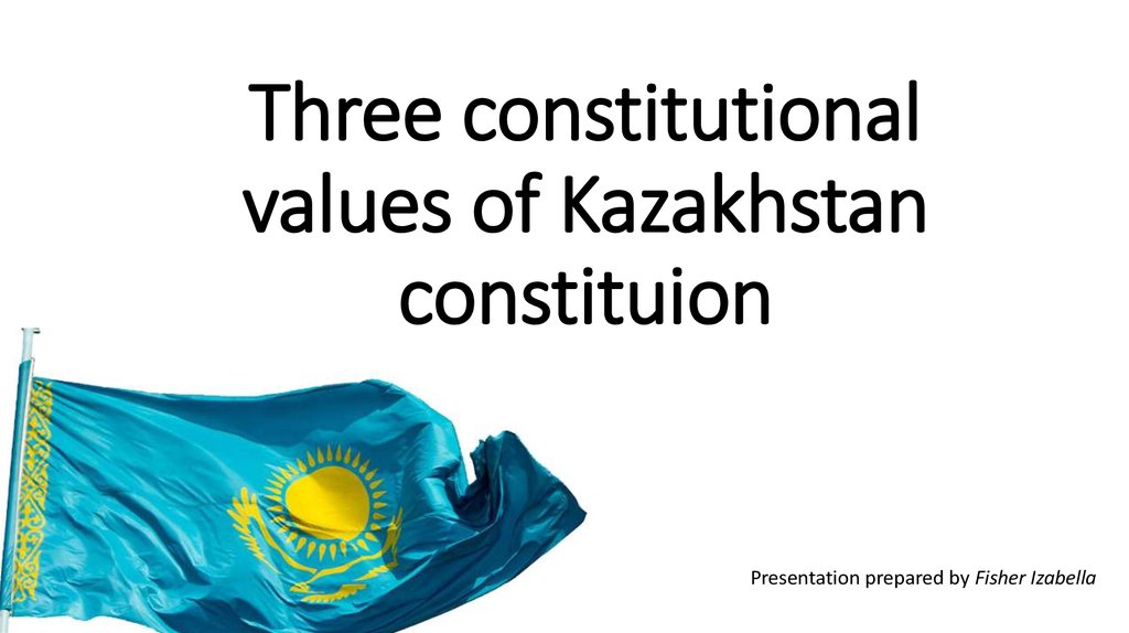 Three constitutional values of Kazakhstan constituion