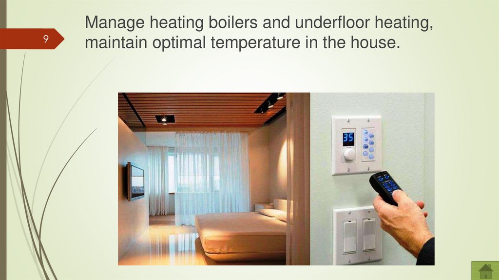 Manage heating boilers and underfloor heating, maintain optimal temperature in the house.