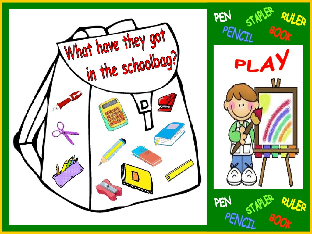 Find your school. What is in your School Bag. What is in the Schoolbag. What have got in your School Bag. What have you got in your School Bag.