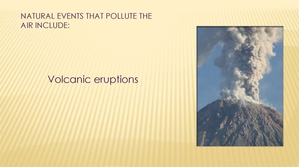 Natural events. Natural events that pollute the Air. Natural events that pollute the Air include.
