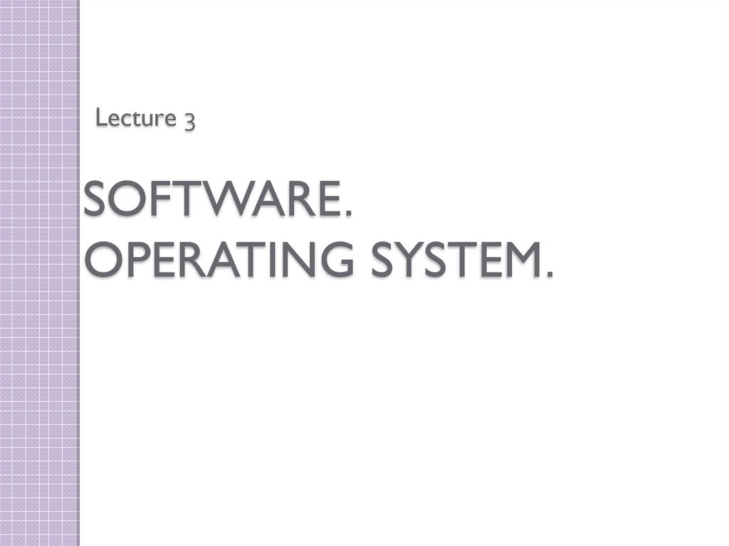 Lecture 3 SOFTWARE. OPERATING SYSTEM.