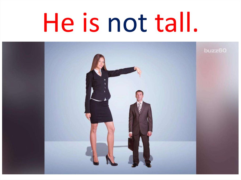 Tall short.