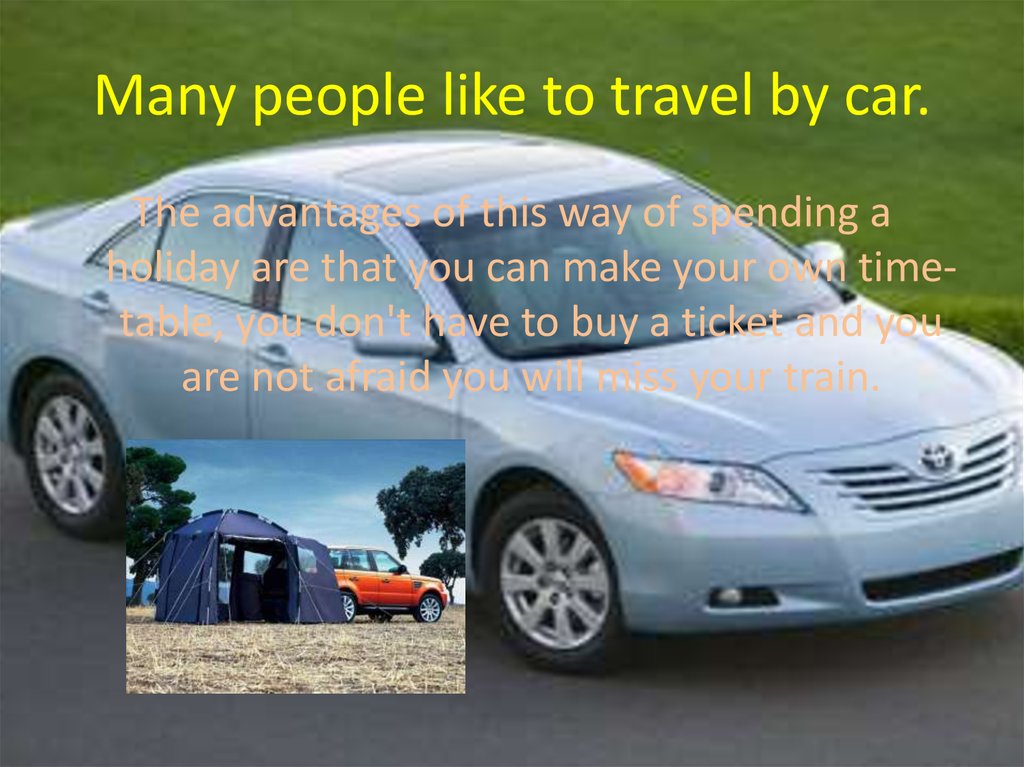Many people like to travel by car.