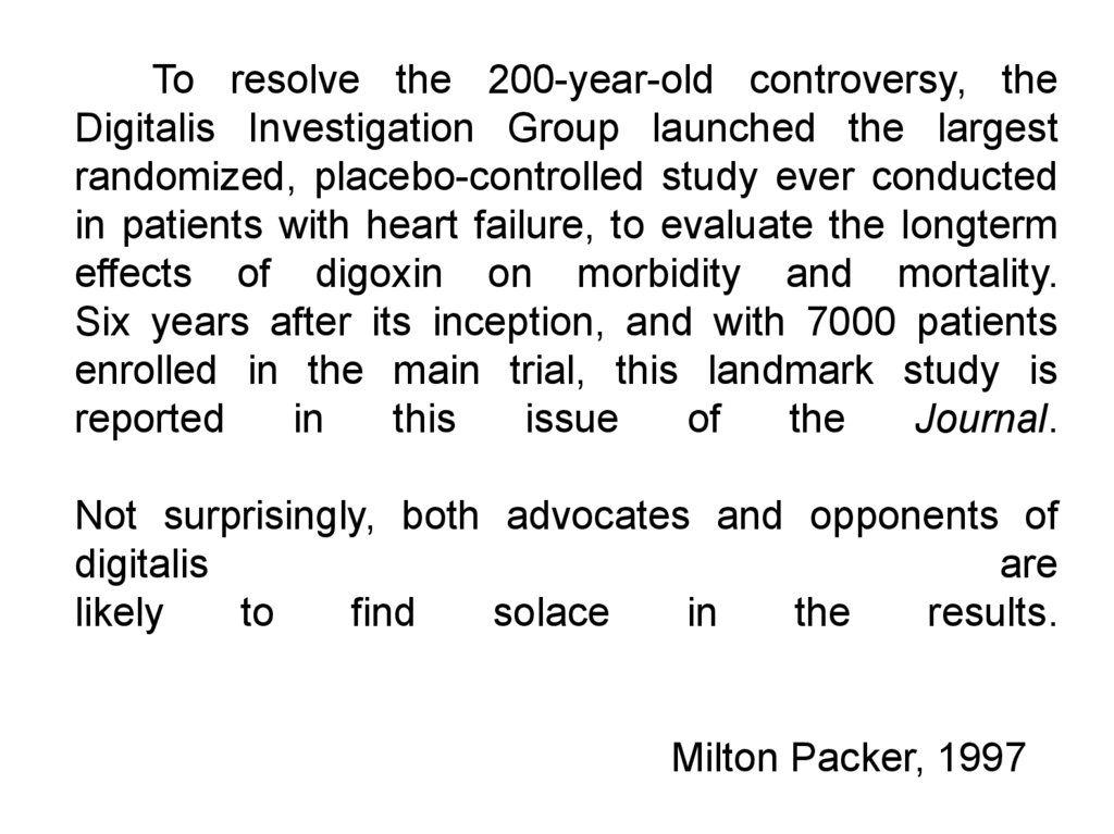 To resolve the 200-year-old controversy, the Digitalis Investigation Group launched the largest randomized, placebo-controlled