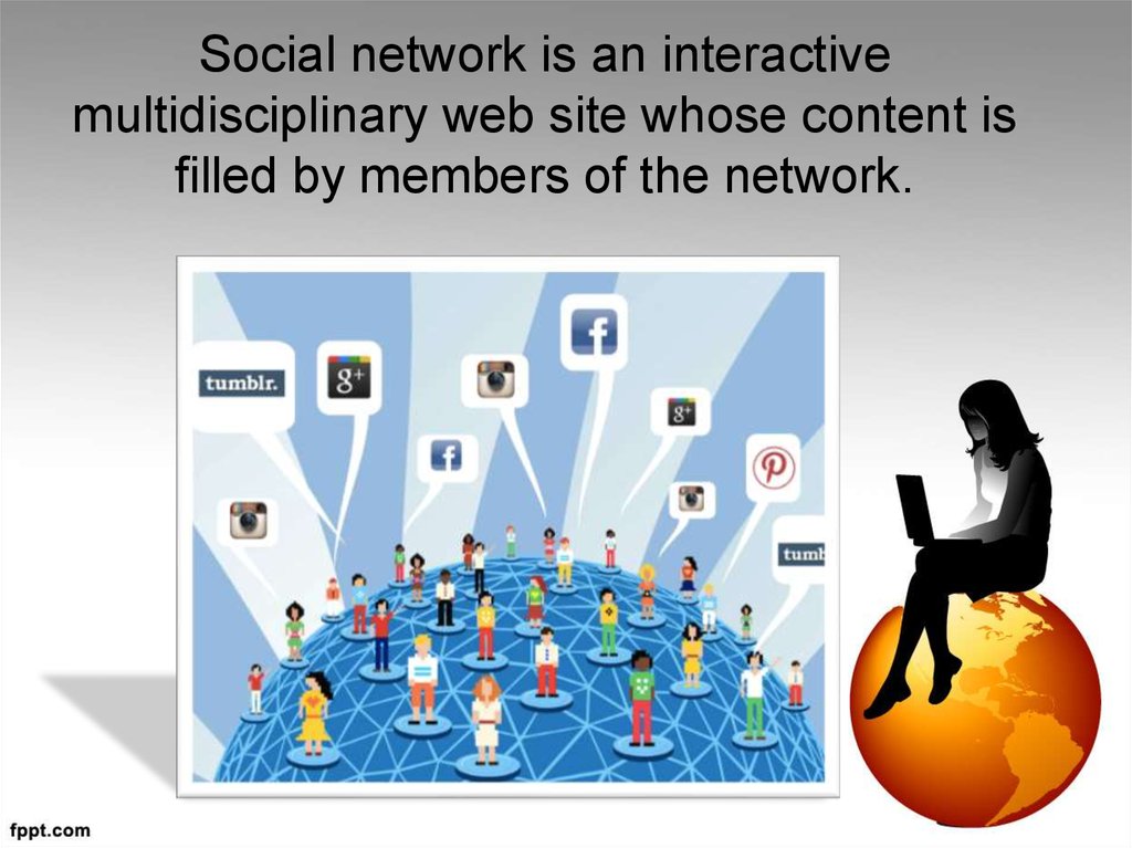 Social network is an interactive multidisciplinary web site whose content is filled by members of the network.