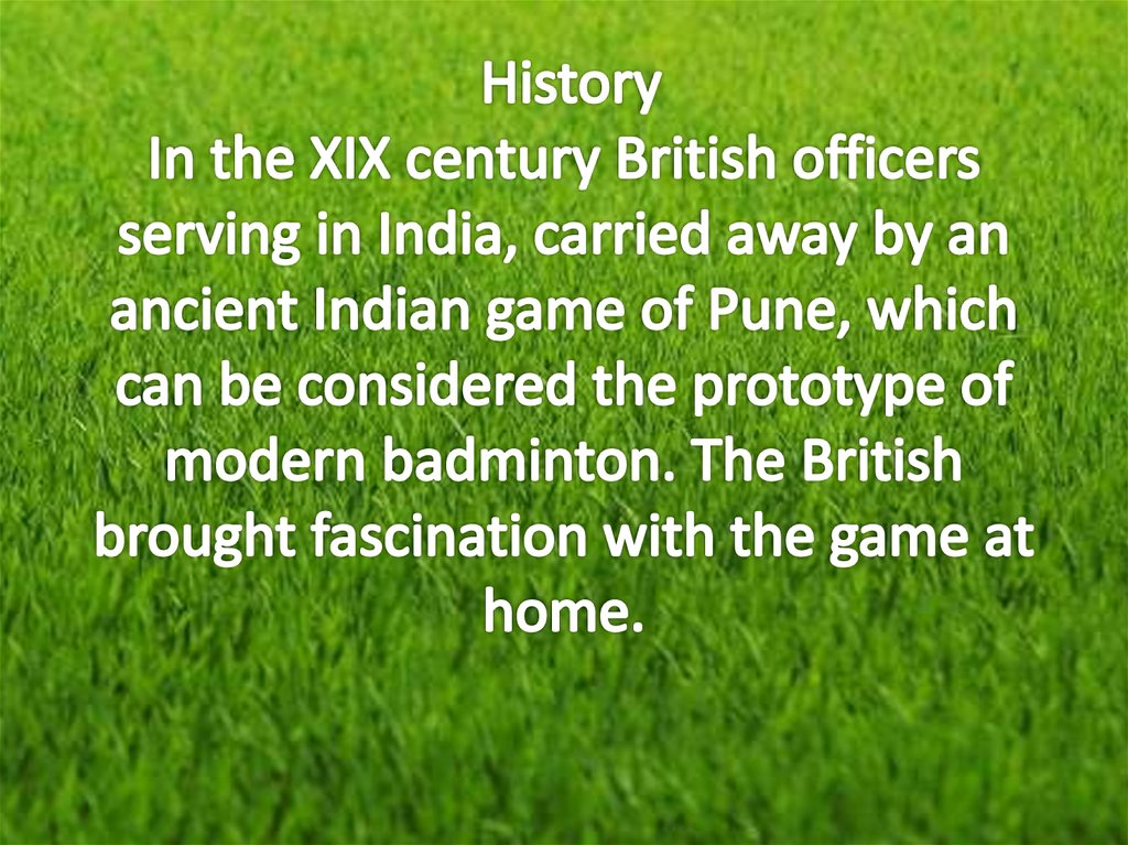 History In the XIX century British officers serving in India, carried away by an ancient Indian game of Pune, which can be