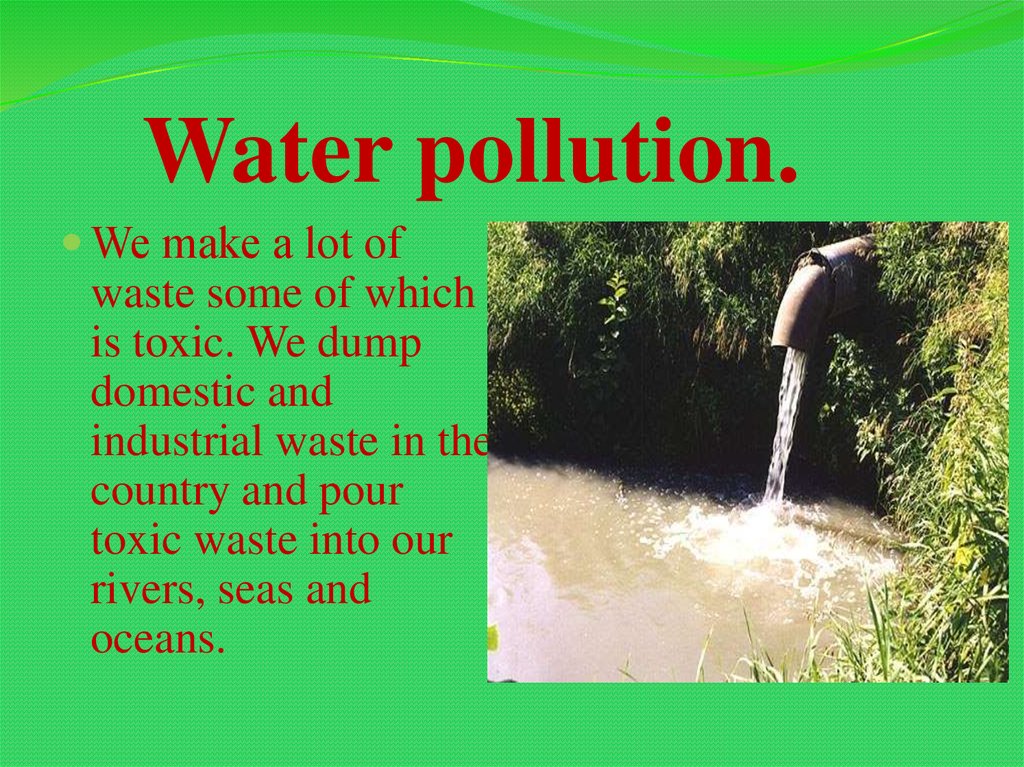 Water pollution.