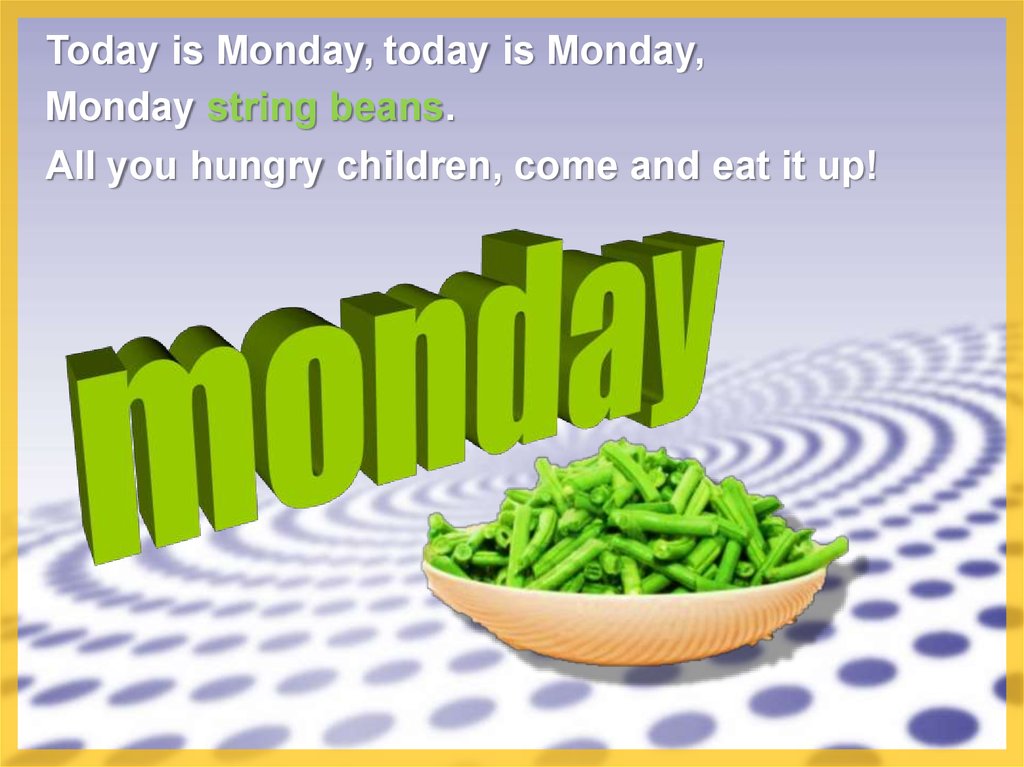 Бобы перевод на английский. Мондей. Today is. Monday is. String Beans.