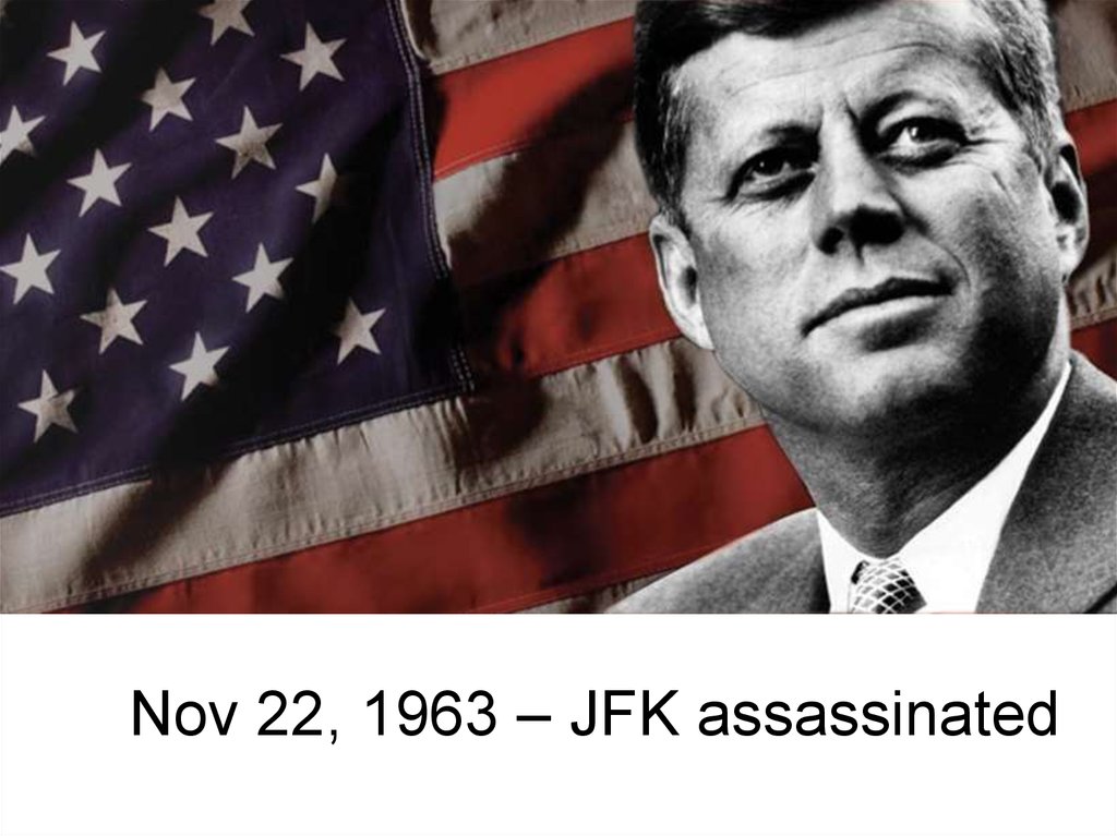Nov 22, 1963 – JFK assassinated